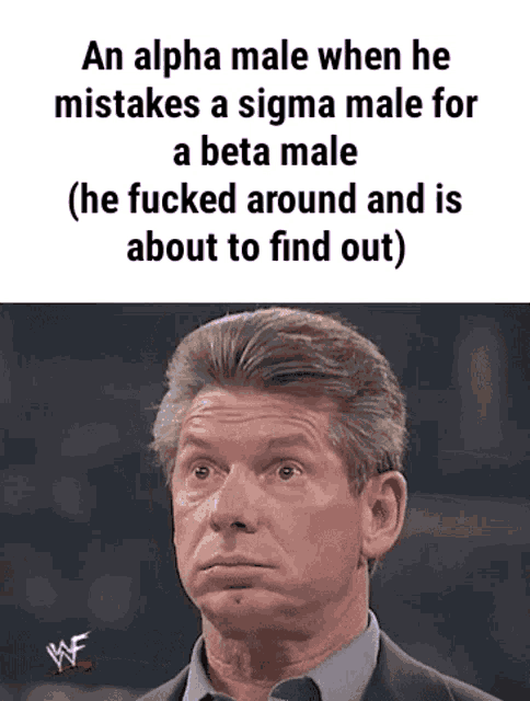 a man in a suit and tie with the words an alpha male when he mistakes a sigma male for a beta male