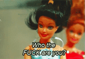 two barbie dolls are standing next to each other and one says who the fuck are you