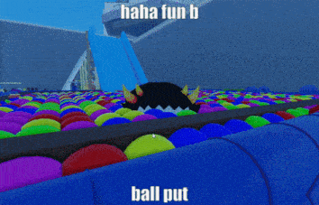 a screen shot of a ball pit with the words haha fun b ball put at the bottom