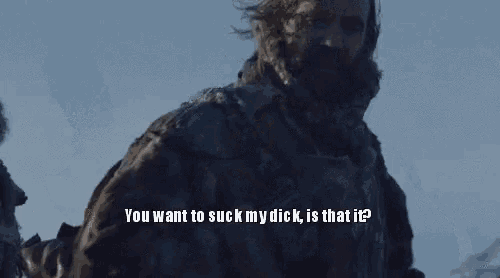 Game Of Thrones You Want To Suck My Dick GIF - Game Of Thrones You Want To Suck My Dick Sandor Clegane GIFs