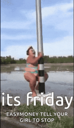 a woman in a bikini is hanging from a pole and says it 's friday easy money tell your girl to stop .