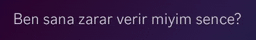 a purple background with the words ben sana zarar verir miyim sence