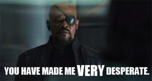 You Have Made Me Very Desperate - The Avengers GIF - Desperate Im Desperate Nick Fury GIFs