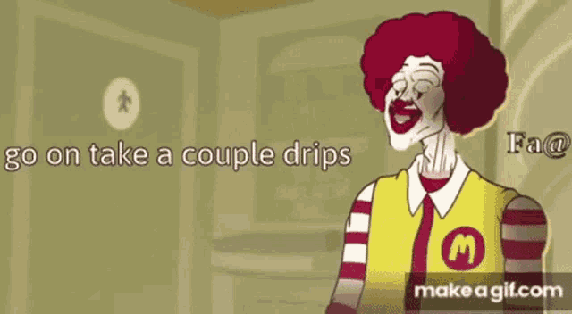 a cartoon of mcdonald 's says go on take a couple drips on make a gif.com
