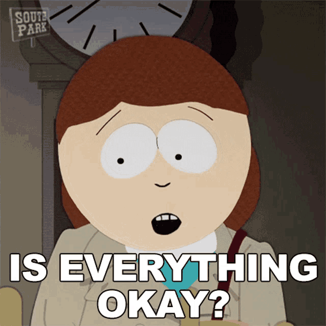 a south park character says " is everything okay "
