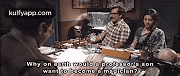 a group of people are sitting around a table with a man asking why on earth would a professor 's son