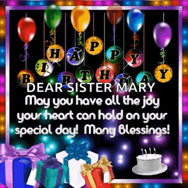 a birthday card for a dear sister mary with balloons , gifts , and a cake .