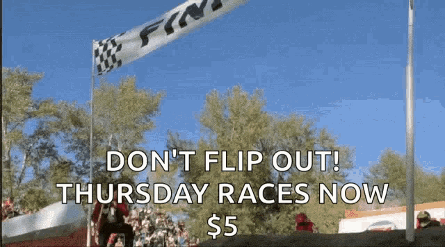 a sign that says ' don t flip out thursday races now $ 5 '