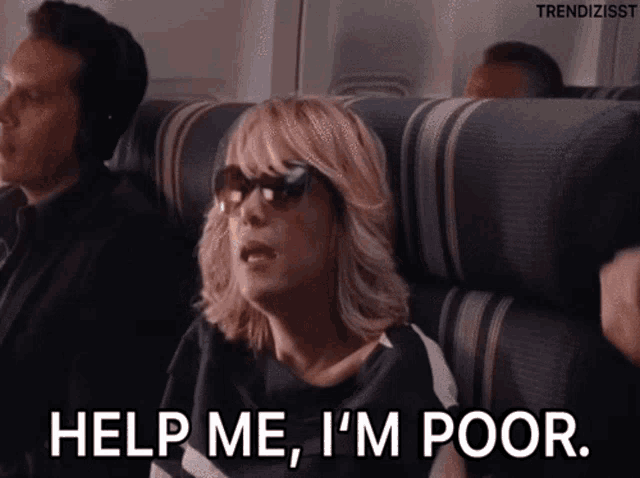 a woman sitting on a plane says help me i 'm poor