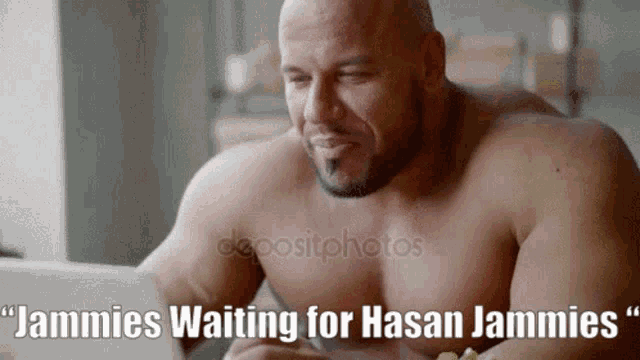 a shirtless man is sitting in front of a laptop with the words jammies waiting for hasan jammies below him