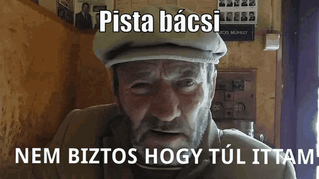 a man with a beard wearing a hat with the words pista bacsi nem biztos hogy túl ittam below him