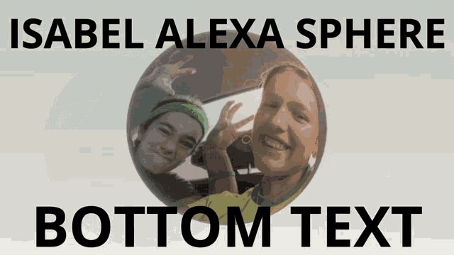 Isabel Alexa Sphere GIF - Isabel Alexa Sphere GIFs
