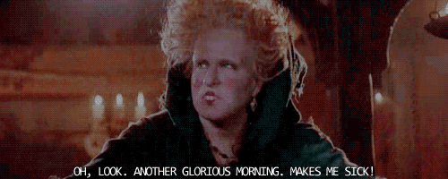Here Are Ways To Help With The Daily Struggle Of Morning GIF - Hocus Pocus Glorious Morning Sarcasm GIFs