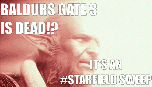 baldurs gate 3 is dead it 's an starfield sweep