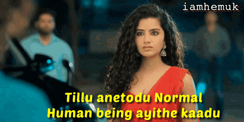 a woman in a red dress with the words tillu anetodo normal human being ayithe kaadu on the bottom