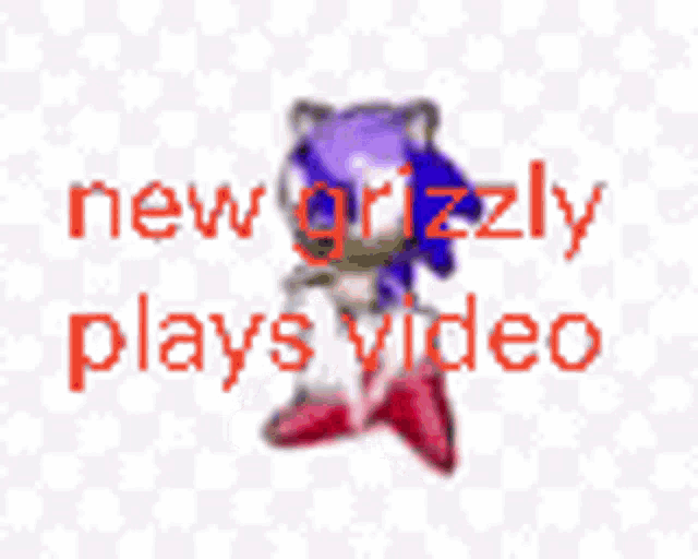 a picture of sonic the hedgehog with the words new grizzly plays video behind him