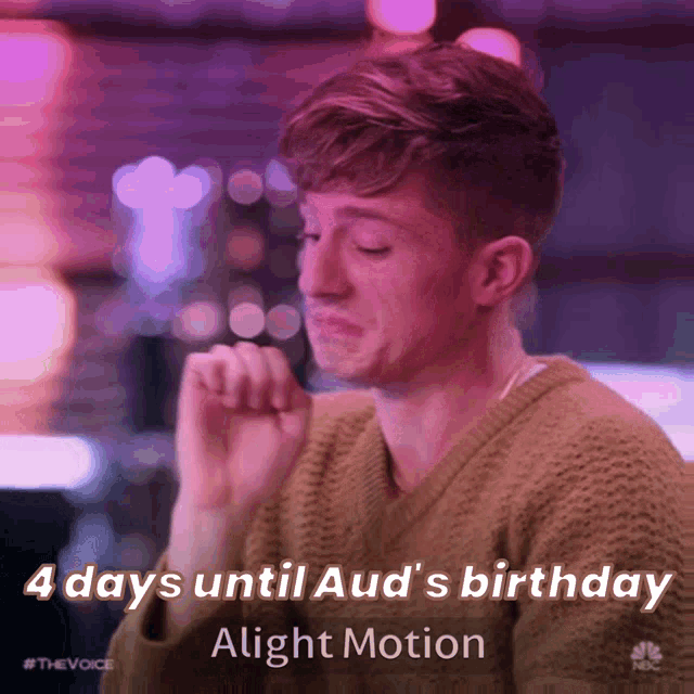 a man making a face with the words 4 days until aud 's birthday alight motion at the bottom
