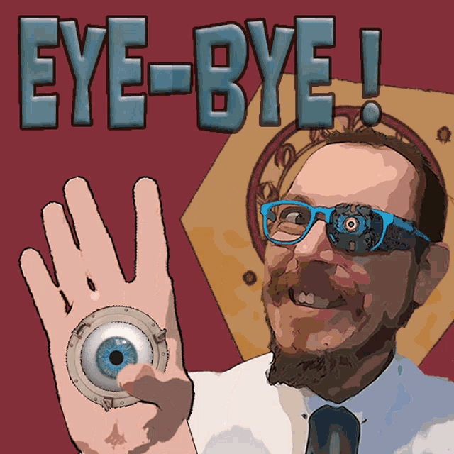 a cartoon of a man holding an eye and the words eye-bye behind him