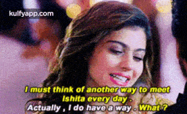 a woman is smiling and saying `` i must think of another way to meet ishita every day . ''