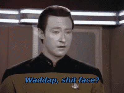 Waddupshitface Data GIF - Waddupshitface Data Star Trek GIFs