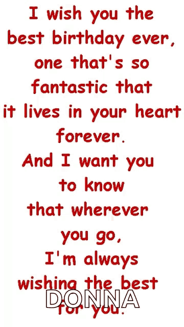 i wish you the best birthday ever one that 's so fantastic that it lives in your heart forever ..