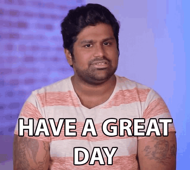 a man says have a great day with a striped shirt on