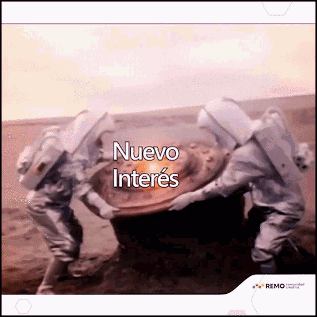 a picture of two astronauts holding a large object with the words nuevo interes written below them