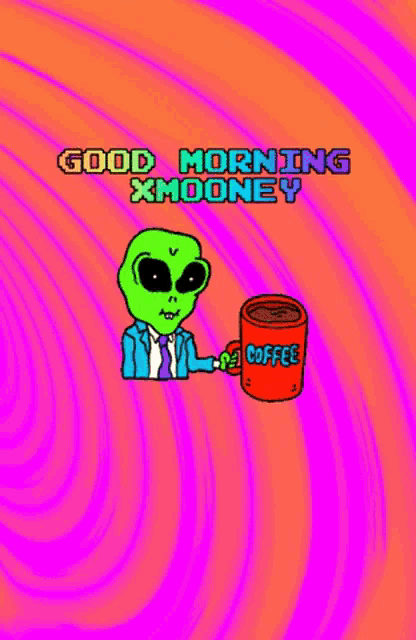 a cartoon of an alien holding a cup of coffee with the words good morning xmooney