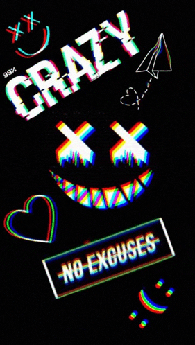 a black background with a smiley face and the words `` crazy '' and `` no excuses '' on it .