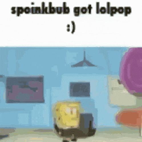 a cartoon of spongebob standing in front of a blue wall with the words spongebob got lolpop above him