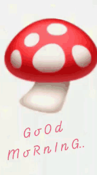 a red mushroom with white spots and the words good morning