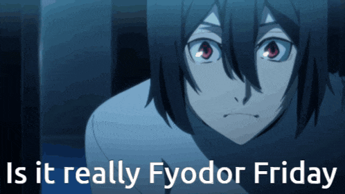 a picture of a person with the words is it really fyodor friday below it