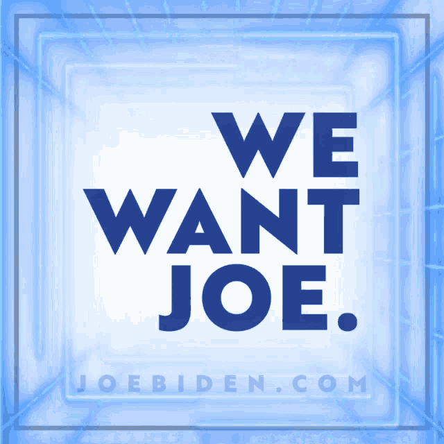 a blue sign that says we want joe on it