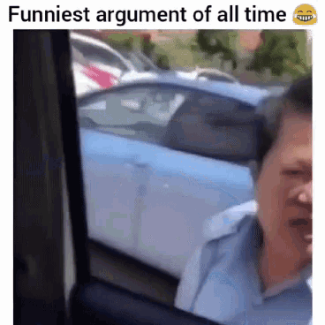 a man is looking out of a car window with the caption funniest argument of all time .