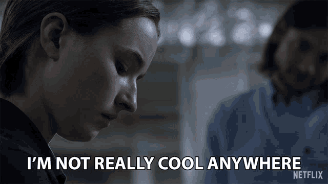 a woman says i 'm not really cool anywhere in a netflix advertisement