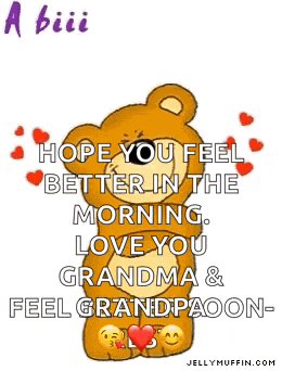 a teddy bear with hearts around it says hope you feel better in the morning love you grandma & feel grandpaoon