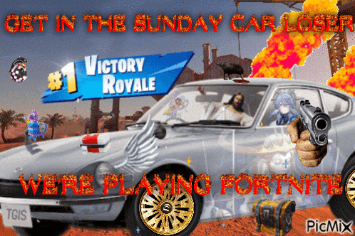 a picture of a car with the words get in the sunday car loser were playing fortnite