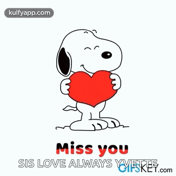 snoopy is holding a heart in his hands and saying `` miss you sis love always '' .