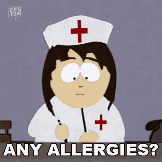 a nurse from south park is holding a syringe in her hand and asking if there are any allergies .