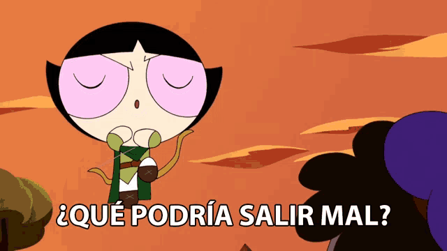 buttercup from the powerpuff girls says que podria salir mal