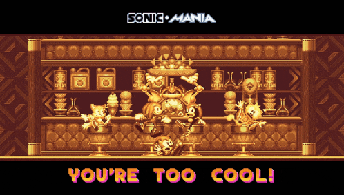 a screenshot of sonic mania that says you 're too cool on the bottom