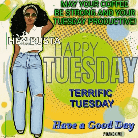 may your coffee be strong and your tuesday productive . have a good day .