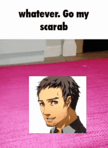 a picture of a man with the words " whatever go my scarab "