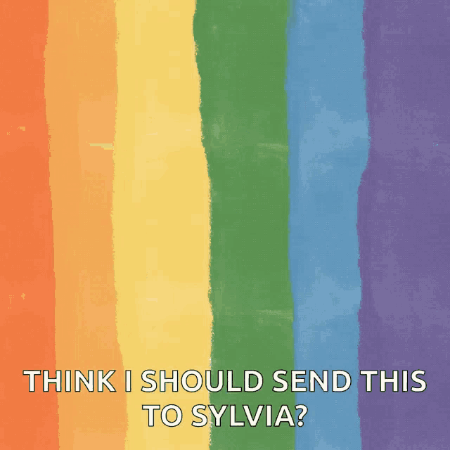 a picture of a rainbow with the words " think i should send this to sylvia "