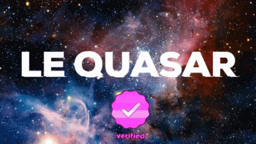 Quasar Le Quasar GIF - Quasar Le Quasar Verified GIFs