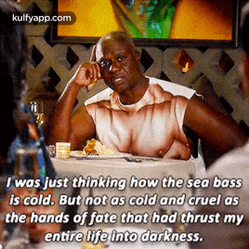 I Was Just Thinking How The Sea Bassis Cold. But Not As Cold And Cruel Asthe Hands Of Fate That Had Thrust Myentire Life Into Darkness..Gif GIF - I Was Just Thinking How The Sea Bassis Cold. But Not As Cold And Cruel Asthe Hands Of Fate That Had Thrust Myentire Life Into Darkness. Andre Braugher Person GIFs