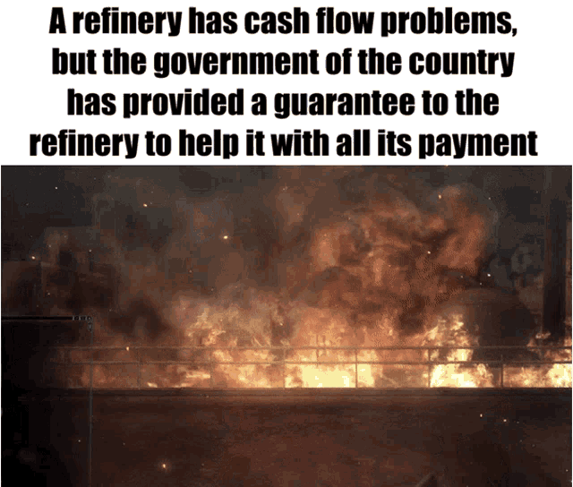 A Refinery Has Cash Flow Problems But The Government Of The Country Has Provided A Guarantee GIF - A Refinery Has Cash Flow Problems But The Government Of The Country Has Provided A Guarantee To The Refinery To Help It With All Its Payment GIFs