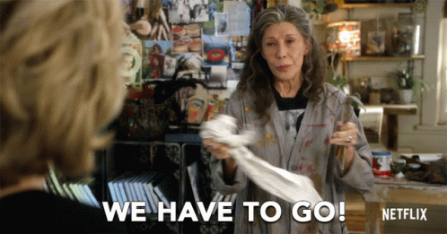 Have To Go Hurry GIF - Have To Go Hurry Grace And Frankie GIFs