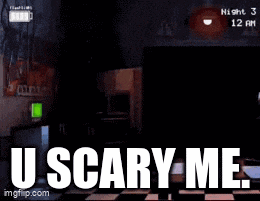 a screenshot of five nights at freddy 's with the words " u scary me " at the bottom
