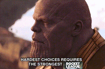 thanos from avengers infinity war says that hardest choices require the strongest rocket league .